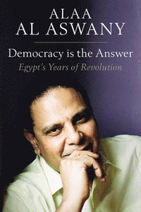 bokomslag Democracy is the Answer  Egypt`s Years of Revolution