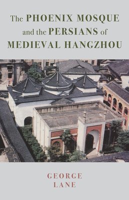 The Phoenix Mosque and the Persians of Medieval Hangzhou 1