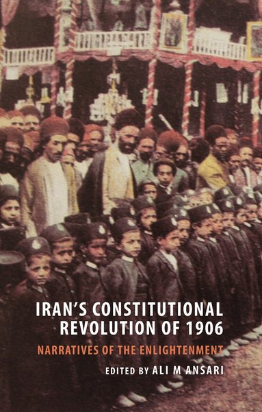Ali Ansari, Ali M. Ansari - Iran's Constitutional Revolution of 1906 and the Narratives of the Enlightenment, Inbunden