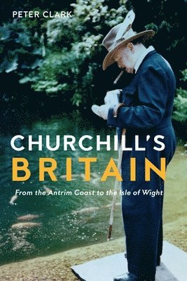 bokomslag Churchill's Britain: From the Antrim Coast to the Isle of Wight