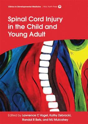 Lawrence C. Vogel, Kathy Zebracki, Randal R. Betz, M. J. Mulcahey - Spinal Cord Injury in the Child and Young Adult, Inbunden