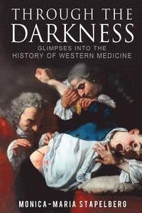 bokomslag Through the Darkness: Glimpses into the history of western medicine