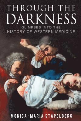 Through the Darkness: Glimpses into the history of western medicine 1