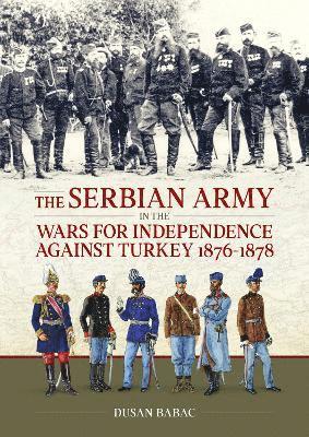 bokomslag Serbian Army in the Wars for Independence against Turkey, 1876-1878