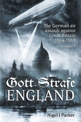 bokomslag Gott Strafe England: The German Air Assault against Great Britain 1914-1918