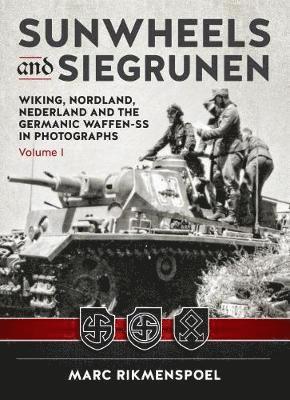 Marc Rikmenspoel - Sunwheels and Siegrunen: Wiking, Nordland, Nederland and the Germanic Waffen-SS in Photographs: Volume 1, Inbunden