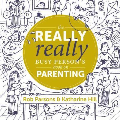 The Really Really Busy Person's Book on Parenting: Book 1 1