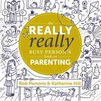 The Really Really Busy Person's Book on Parenting: Book 1 1