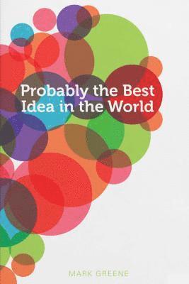 Mark Greene - Probably the Best Idea in the World, Häftad