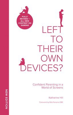 Katharine Hill - Left to Their Own Devices?: Confident Parenting in a World of Screens, Häftad
