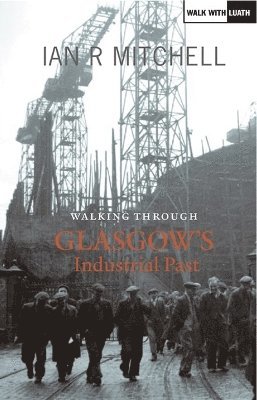 Ian R. Mitchell - Walking Through Glasgow's Industrial Past, Häftad