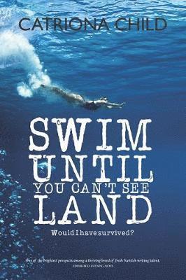 Catriona Child - Swim Until You Can't See Land, Inbunden