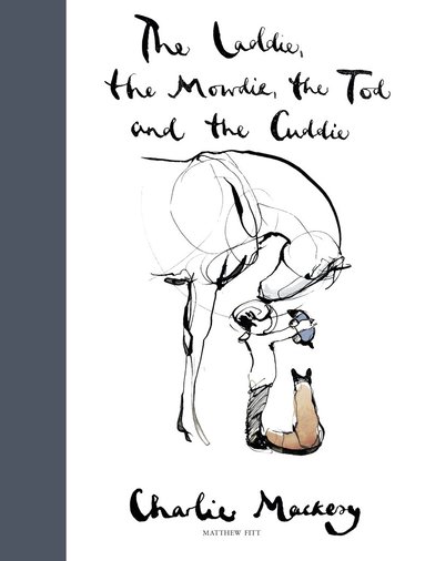Charlie Mackesy - Laddie, the Mowdie, the Tod and the Cuddie, Inbunden