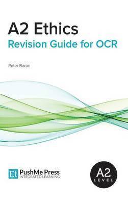 Peter Baron, Kirstie Harris - A2 Ethics Revision Guide for OCR, Inbunden
