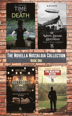 The Novella Nostalgia Collection: The Man Who Hated; The Courageous Witness; The White House, Holyhead; Time of Death 1