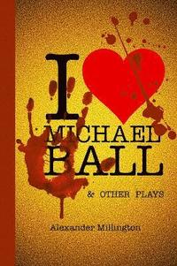 bokomslag I Heart Michael Ball and Other Monologues