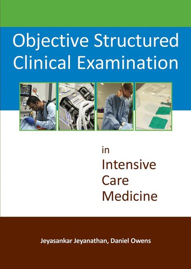 Jeyasankar Jeyanathan, Daniel Owens - Objective Structured Clinical Examination in Intensive Care Medicine, Häftad