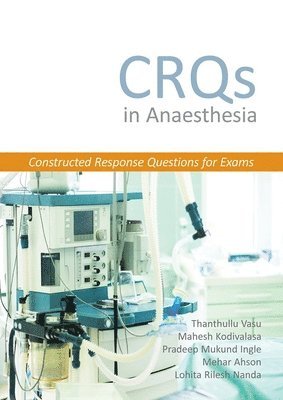 CRQs in Anaesthesia - Constructed Response Questions for Exams 1
