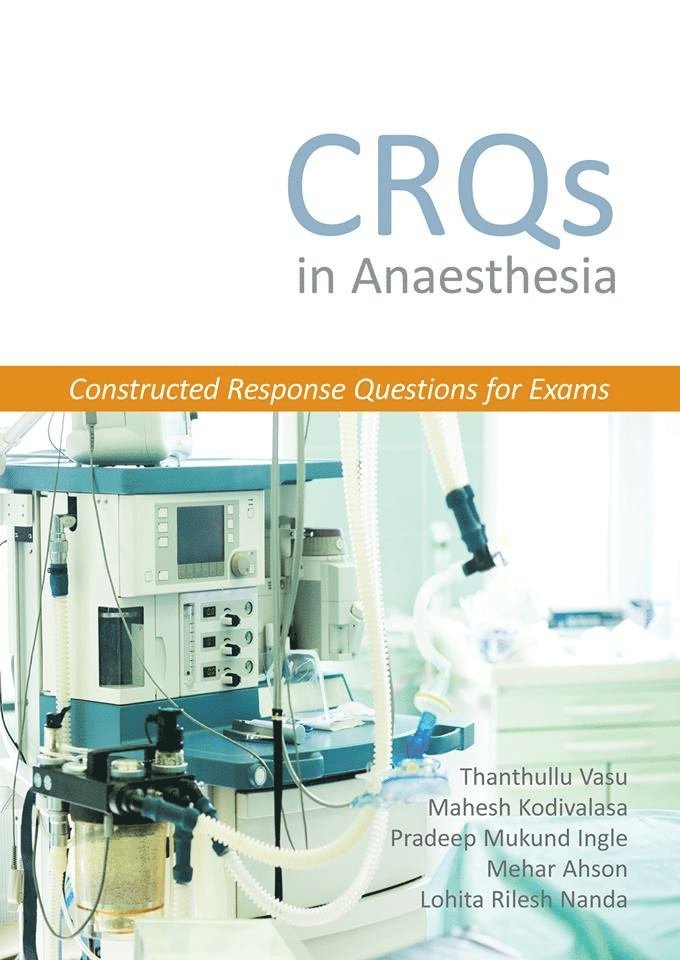 Thanthullu Vasu, Mahesh Kodivalasa, Pradeep Mukund Ingle, Mehar Ahson, Lohita Rilesh Nanda, Dr Thanthullu Vasu, Dr Mahesh Kodivalasa, Dr Pradeep Mukund Ingle, Dr Mehar Ahson, Dr Lohita Rilesh Nanda - CRQs in Anaesthesia - Constructed Response Questions for Exams, Häftad