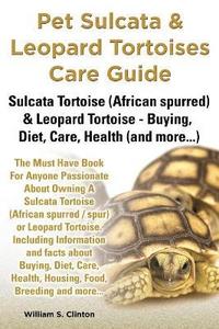 bokomslag Pet Sulcata & Leopard Tortoises Care Guide Sulcata Tortoise (African Spurred) & Leopard Tortoise - Buying, Diet, Care, Health (and More...)