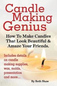 bokomslag Candle Making Genius - How to Make Candles That Look Beautiful & Amaze Your Friends