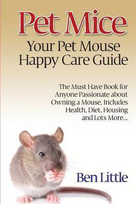 Ben Little - Pet Mice - Your Pet Mouse Happy Care Guide, Häftad