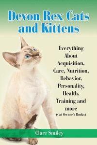 bokomslag Devon Rex Cats and Kittens Everything about Acquisition, Care, Nutrition, Behavior, Personality, Health, Training and More (Cat Owner's Books)