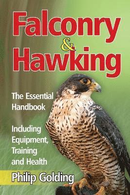 Philip Golding - Falconry & Hawking - The Essential Handbook - Including Equipment, Training and Health, Häftad