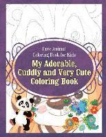 Cute Animal Coloring Book for Kids My Adorable, Cuddly and Very Cute Coloring Bo 1