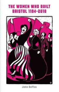 bokomslag Women Who Built Bristol: Volume One