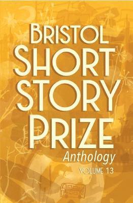 Joe Melia - Bristol Short Story Prize Anthology Volume 13, Häftad