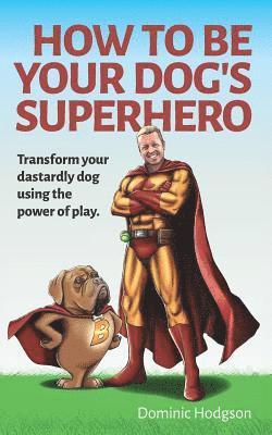 How to be Your Dog's Superhero 1