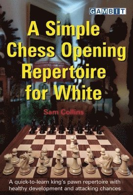 Sam Collins - Simple Chess Opening Repertoire for White, Häftad