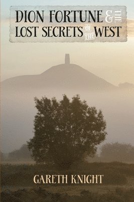 Gareth Knight - Dion Fortune and the Lost Secrets of the West, Häftad