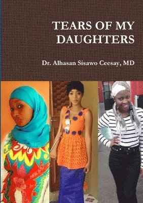 Alhasan Sisawo Ceesay, Dr. Alhasan Sisawo Ceesay, MD, MD Alhasan Sisawo Ceesay - Tears of My Daughters, Häftad