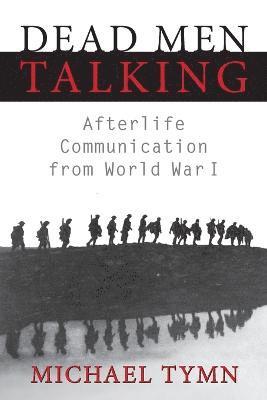 Dead Men Talking: Afterlife Communication from World War I 1