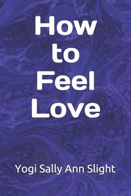 Sally Ann Slight - How To Feel Love, Häftad