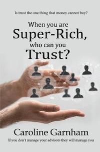 bokomslag When you are Super-Rich, who can you Trust?