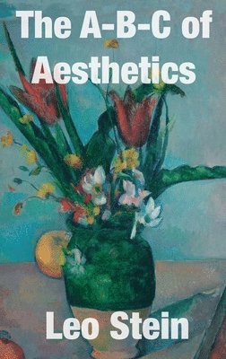 Leo Stein - A-B-C of Aesthetics, Inbunden