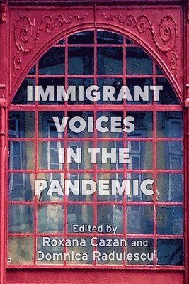 Roxana Cazan, Domnica Radulescu - Immigrant Voices in the Pandemic, Häftad