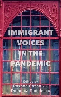 Roxana Cazan, Domnica Radulescu - Immigrant Voices in the Pandemic, Inbunden