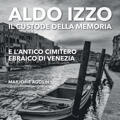 Marjorie Agosin - Aldo Izzo: Il custode della memoria e l’antico cimitero ebraico di Venezia, Häftad
