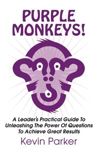 bokomslag Purple Monkeys! a Leader's Practical Guide to Unleashing the Power of Questions to Achieve Great Results