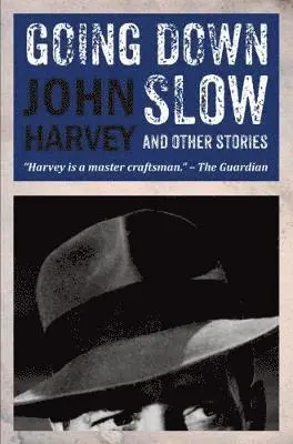 John Harvey - Going Down Slow and Other Stories, Inbunden. Tillgänglighet: Lägg i varukorg