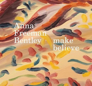 bokomslag Anna Freeman Bentley - make believe