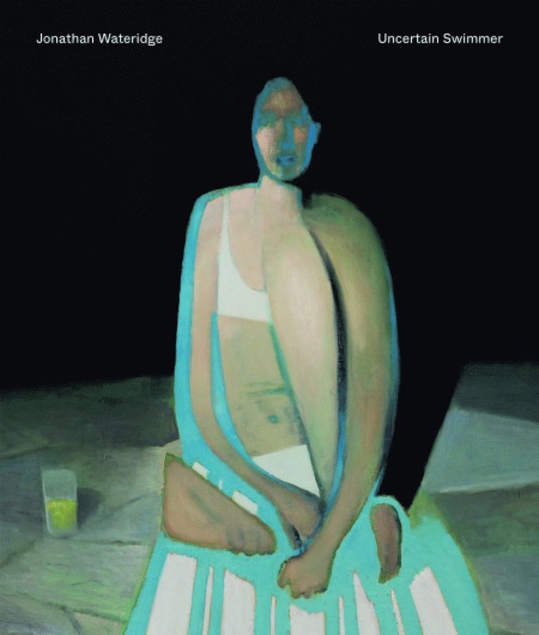 Jonathan Wateridge, Marco Livingstone, Caroline Walker, Matt Price - Jonathan Wateridge – Uncertain Swimmer, Inbunden