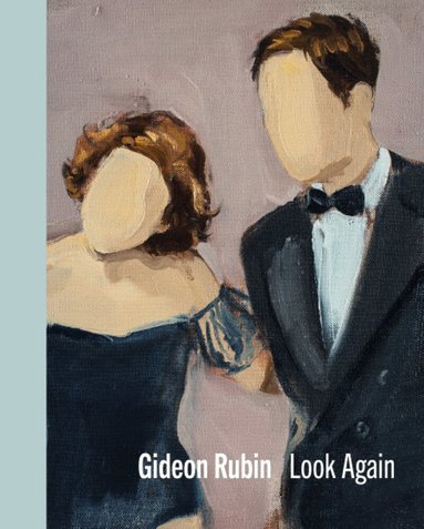 Gideon Rubin, Jennifer Higgie, Matthew Holman, Varda Caivano - Gideon Rubin – Look Again, Inbunden