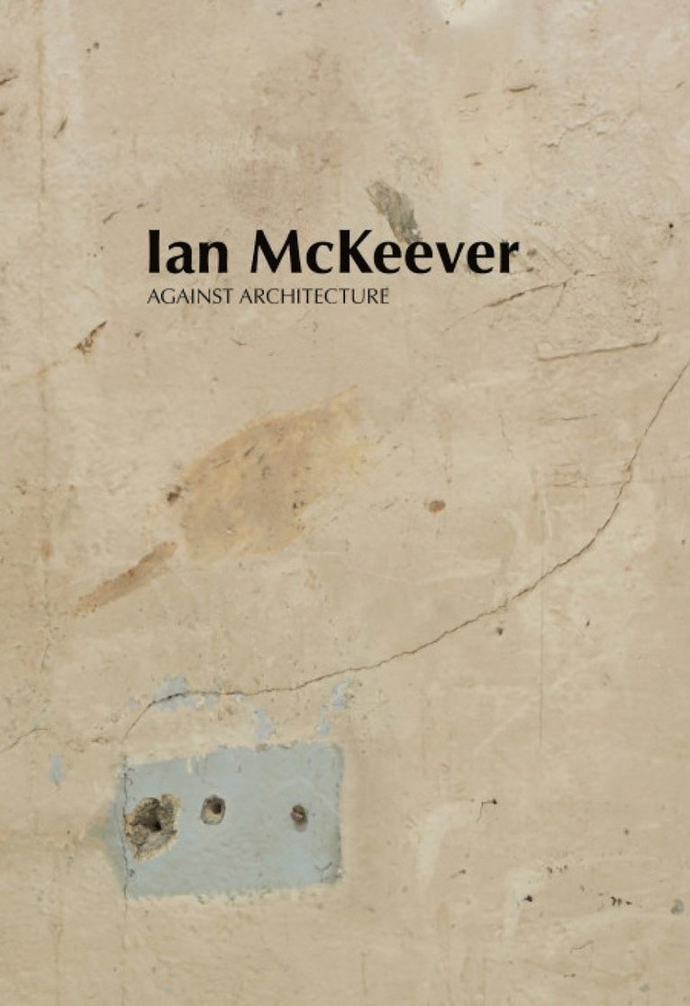 Ian McKeever, Mark Prince, Violet McClean, Sue Hubbard - Ian McKeever – Against Architecture, Häftad