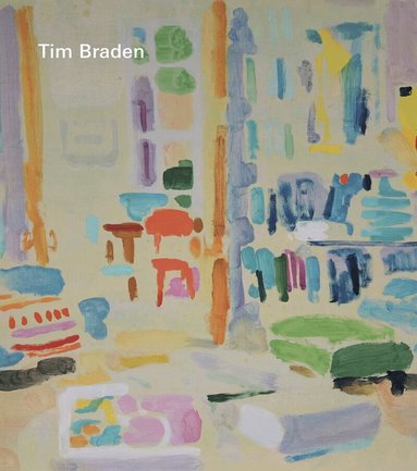 Tim Braden, Thomas Marks, Jennifer Higgie, Dominic Molon, Matt Incledon - Tim Braden – I Can See All The Colours Now, Inbunden