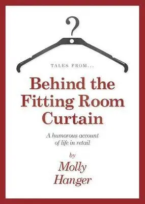 Molly Hanger - Tales from Behind the Fitting Room Curtain, Häftad. Tillgänglighet: Lägg i varukorg